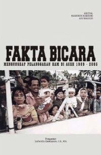 Fakta bicara: mengungkap pelanggaran HAM di Aceh 1989-2005