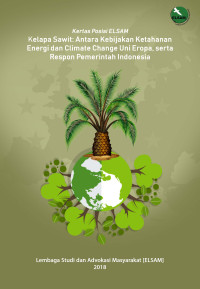 Kelapa Sawit: Antara Kebijakan Ketahanan Energi dan Climate Change Uni Eropa, serta Respon Pemerintah Indonesia