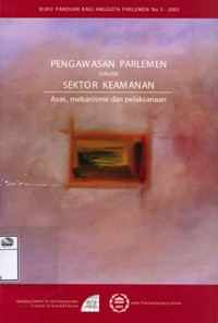 Image of Pengawasan Parlemen dalam sektor keamanan: Asas, mekanisme dan pelaksanaan