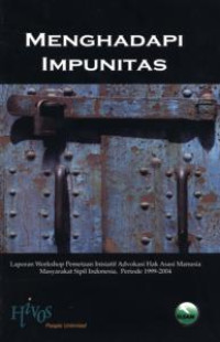 Image of Menghadapi Impunitas : Laporan Workshop Pemetaan Inisiatif Advokasi Hak Asasi Manusia Masyarakat Sipil Indonesia, Periode 1999-2004