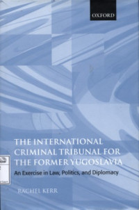 Image of The international criminal tribunal for the former Yugoslavia: an exercise in law, politics, and diplomacy
