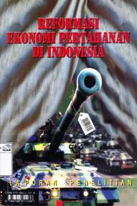 Image of Reformasi ekonomi pertahanan di Indonesia: laporan penelitian = Indonesia's defese economy reform: research