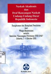 Image of Naskah akademis dan draf rancangan naskah Undang-undang Dasar Republik Indonesia: Rangkuman dan kompilasi dari warga masyarakat melalui Semiloka `Rancangan Perubahan UUD 1945` - Jakarta, 1-4 Oktober 2001