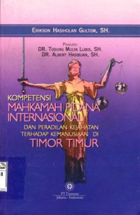 Image of Kompetensi Mahkamah Pidana Internasional dan Peradilan Kejahatan Terhadap Kemanusiaan di Timor Timur: Tinjauan Hukum Internasional terhadap kompetensi Mahkamah Pidana Internasional dalam mengadili individu-individu yang bertanggungjawab atas terjadinya kejahatan terhadap kemanusiaan dan relevansinya dengan peradilan kasus Timor-Timur sekitar masa referendum 1999