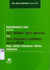 Image of Perlindungan HAM melalui asas praduga tidak bersalah dan asas persamaan kedudukan dalam hukum pada sistem peradilan pidana Indonesia