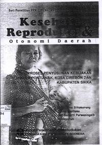 Image of Kesehatan reproduksi dan otonomi daerah: proses penyusunan kebijakan di Kota Pontianak, Kota Cirebon dan Kabupaten Sikka