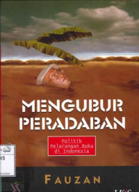 Image of Mengubur peradaban: politik pelarangan buku di Indonesia