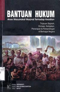 Image of Bantuan hukum: akses masyarakat marjinal terhadap keadilan (tinjauan sejarah, konsep, kebijakan, penerapan dan perbandingan di berbagai negara)