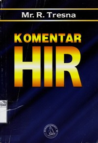 Image of Komentar HIR : Komentar atas Reglemen Hukum Acara di dalam pemeriksaan di muka pengasilan negeri atau HIR dihubungkan dengan Undang-Undang Darurat no. 1 tahun 1951, diubah dengan Undang undang no. 11 tahun 1955