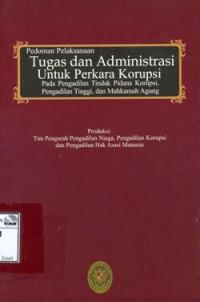 Image of Pedoman pelaksanaan tugas dan administrasi untuk perkara korupsi pada Pengadilan Tindak Pidana Korupsi, Pengadilan Tinggi, dan Mahkamah Agung.
