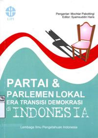 Image of Partai dan Parlemen Lokal era transisi demokrasi di Indonesia: Studi kinerja partai-partai di DPRD Kabupaten/Kota