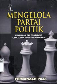 Image of Mengelola partai politik: komunikasi dan positioning ideologi politik di era demokrasi
