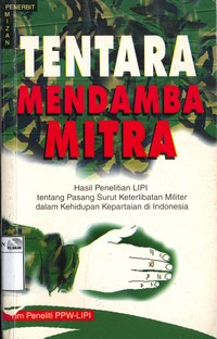 Image of Tentara mendamba mitra: hasil penelitian LIPI tentang pasang surut keterlibatan militer dalam kehidupan kepartaian di Indonesia