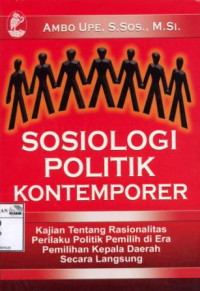 Image of Sosiologi politik kontemporer: kajian tentang rasionalitas perilaku politik pemilih di era pemilihan kepala daerah secara langsung