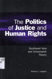 Image of The politics of justice and human rights: Southeast Asia and Universalist theory