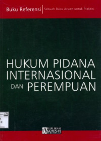 Image of Hukum pidana internasional dan perempuan: Buku referensi sebuah acuan untuk praktisi