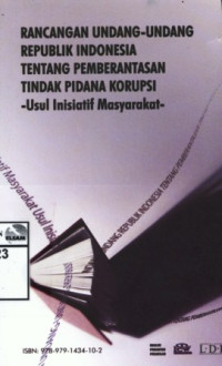 Image of Rancangan undang-undang Republik Indonesia tentang pemberantasan tindak pidana korupsi: usul inisiatif masyarakat = The draft bill of the republic of Indonesia concerning eradication of the criminal act of corruption: people's inisiative proposal