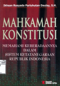 Image of Mahkamah konstitusi: memahami keberadaannya dalam sistem ketatanegaraan Republik Indonesia