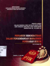 Image of Pengaruh demokratisasi dalam pengembangan manajemen penegakan hukum: Pidato ilmiah dalam rangka dies natalis ke-60 PTIK dan wisuda sarjana ilmu kepolisian angkatan 42,43 dan 44