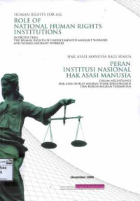 Image of Hak asasi manusia bagi semua: Peran institusi nasional hak asasi manusia dalam melindungi hak asasi buruh migran tidak berdokumen dan buruh migran perempuan = Human rights for all: Role of national human rights institutions in protecting the human rights of undocumented migrant workers and women migrant workers