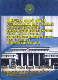 Image of Himpunan tanya jawab permasalahan dan paparan pada rapat kerja nasional Mahkamah Agung Republik Indonesia dengan jajaran pengadilan pada 4 (empat) lingkungan peradilan seluruh Indonesia tahun 2007 dan tahun 2008
