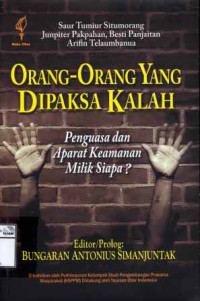 Image of Orang-orang yang dipaksa kalah: Penguasa dan aparat keamanan milik siapa?