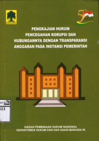 Image of Pengkajian hukum pencegahan korupsi dan hubungannya dengan transparansi anggaran pada instansi pemerintah