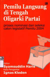 Image of Pemilu langsung di tengah oligarki partai: Proses nominasi dan seleksi calon legislatif Pemilu 2004