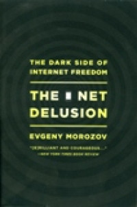 Image of The Net Delusion: The Dark Side Of Internet Freedom