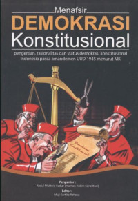 Image of Menafsir Demokrasi Konstitusional: Pengertian, rasionalitas dan status demokrasi konstitusional Indonesia pasca amandemen UUD 1945 menurut MK