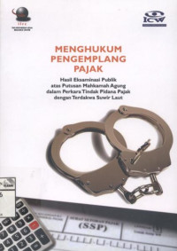 Image of Menghukum Pengemplang Pajak : Hasil Eksaminasi Publik Atas Putusan Mahkamah Agung dalam Perkara Tindak Pidana Pajak dengan Terdakwa Suwir Laut