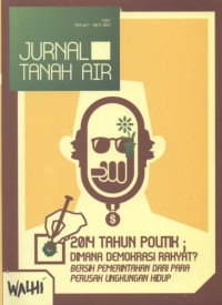 Image of Jurnal Tanah Air : 2014 Tahun Politik; Dimana Demokrasi Rakyat? Bersih Pemerintahan Dari Para Perusak Lingkungan Hidup