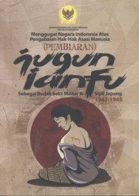 Image of Menggugat Negara Indonesia Atas Pengabaian Hak-Hak Asasi Manusia (Pembiaran) Jugun IANFU Sebagau Budaya Seks Militer dan Sipil Jepang 1942-1945