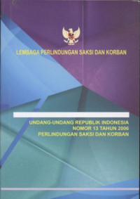 Image of Lembaga Perlindungan Saksi dan Korban Republik Indonesia Undang-Undang Nomor 13 Tahun 2006 Perlindungan Saksi dan Korban