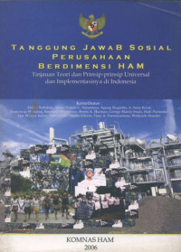 Image of Tanggung Jawab Sosial Perusahaan Berdimensi HAM: Tinjauan teori dan prinsip-prinsip universal dan implementasinya di Indonesia