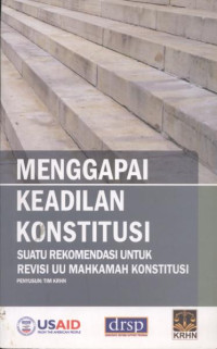 Image of Menggapai Keadilan Konstitusi: Suatu Rekomedasi Untuk Revisi UU Mahakamah Konstitusi