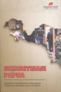 Image of Sekuritisasi Papua: implikasi pendekatan keamanan terhadap kondisi HAM di Papua