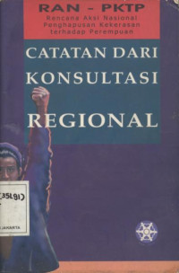 Image of Catatan dari konsultasi regional: RAN-PKTP rencana aksi nasional penghapusan kekerasan terhadap perempuan