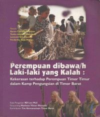 Image of Perempuan dibawah laki laki yang kalah : kekerasan terhadap perempuan timor timur dalam kamp pengungsian di timor barat