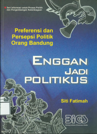 Image of Preferensi dan Persepsi Politik Orang Bandung: Enggan Jadi Politikus