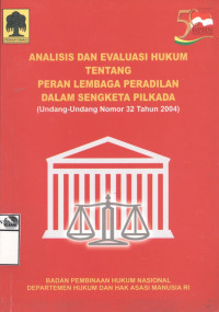 Image of Analisis dan Evaluasi Hukum Tentang Peran Lembaga Peradilan Dalam Sengketa Pilkada (Undang-undang Nomor 32 Tahun 2004)