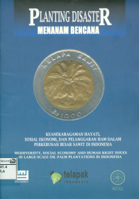Image of Planting disaster : menanam bencana: keanekaragaman hayati, sosial ekonomi, dan pelanggaran HAM dalam perkebunan besar sawit di Indonesia