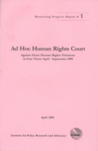 Image of Ad hoc human rights court : against gross human rights violations in East Timor April-September 1999 ; Monitoring Progress Report 1, April 2002