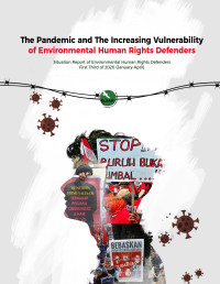 Image of The Pandemic and The Increasing Vulnerability of Environmental Human Rights Defenders : Situation Report of Environmental Human Rights Defenders First Third of 2020 (January-April)