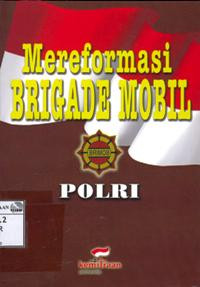 Image of Mereformasi Brigade Mobil Polri: evaluasi pelatihan hak asasi manusia dan analisis permasalahan utama reformasi Brimob