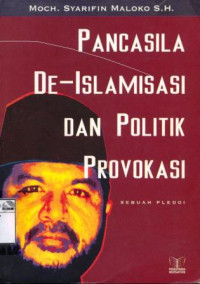 Image of Pancasila, de-Islamisasi, dan politik provokasi: sebuah pledoi