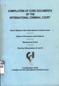 Image of Compilation of core documents of the international criminal court: Rome statute of the International Criminal Court, rules of procedure and evidence, elements of crime, final act (resolutions E and F)
