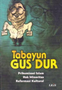 Image of Tabayun Gus Dur: Pribumisasi Islam Hak Minoritas Reformasi Kultural