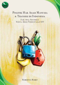 Image of Politik Hak Asasi Manusia dan Transisi di Indonesia: Dari Awal Reformasi hingga Akhir Pemerintahan SBY