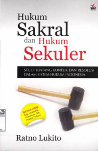 Image of Hukum sakral dan hukum sekuler: Studi tentang konflik dan resolusi dalam sistem hukum Indonesia